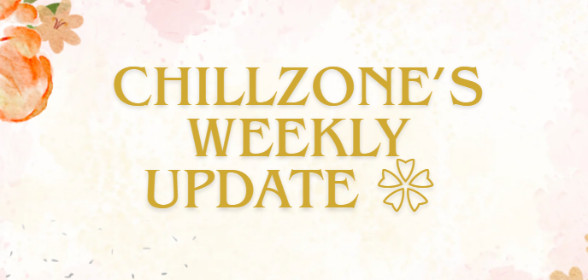 ChillZone’s Weekly Update ❀
