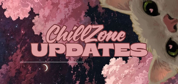 ♡ ChillZone’s Weekly Update ♡