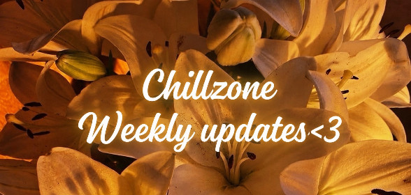 ｡ﾟ•┈꒰ა ChillZone’s Weekly update ໒꒱┈•  ｡ﾟ