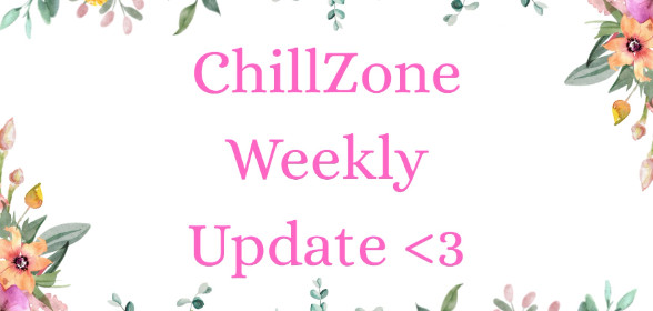 🌻 ChillZone's Weekly Updates 🌻