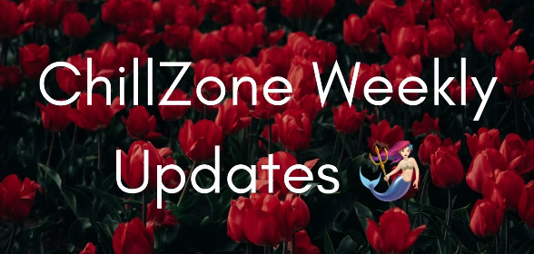 🌹 ChillZone Weekly Updates 🌹