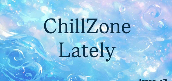 ChillZone Lately